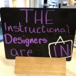 chalkboard that says the Instructional Designers are in